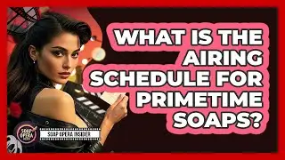 What Is The Airing Schedule For Primetime Soaps?