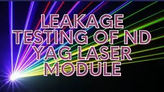 LEAKAGE TESTING OF ND YAG LASER MODULE