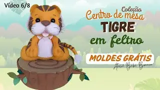Centro de Mesa Tigre em Feltro 6/8 MOLDES GR&Aacute;TIS / Venda o ano todo!