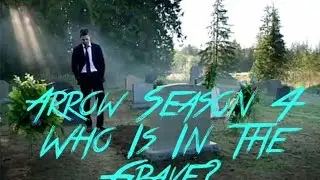 Arrow Season 4 -WTF Who Is In The Grave?