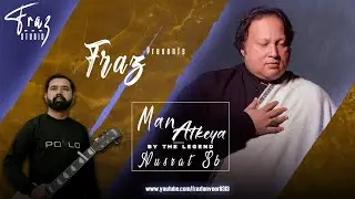 Man Atkeya Remix | Nusrat Fateh Ali Khan | By Fraz Tanveer
