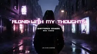 Ash Reed &ndash; Alone With My Thoughts (Official Audio) | Shattered Echoes