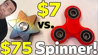$7 FIDGET SPINNER VS $75 FIDGET SPINNER!