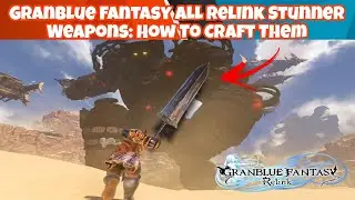 Granblue Fantasy Relink Stunner Weapons: How To Craft Them