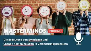 MASTERMINDS Podcast #26 Die Bedeutung von Emotionen in der Change Kommunikation (Teil 2)