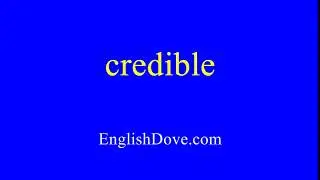 How to pronounce credible in American English.