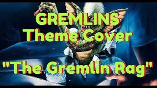 GREMLINS Theme Cover |  End Title / The Gremlin Rag Jerry Goldsmith | Horror Movie Score Covers
