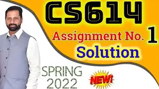 CS614 Assignment No 1 Spring 2022 Complete Solution By Abid Farooq Bhutta