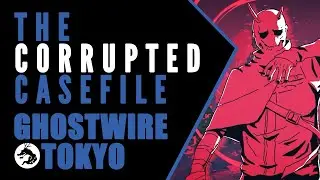 Ghostwire: Tokyo - Prelude: The Corrupted Casefile