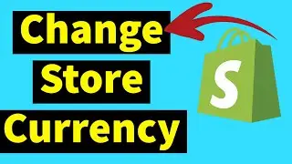 How To Change Store Currency On Shopify 2025 (store Currency Shopify)