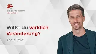 Willst du wirklich Veränderung? // André Töws