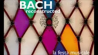 BACH Reconstructed - La Festa Musicale