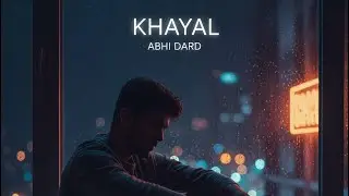 Khayal | Emotional Indie Sad Song | Punjabi Hindi | Abhi Dard