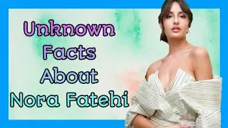 Unknown Facts About Nora Fatehi | Nora Fatehi | FactLoop | Unique Facts