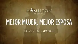 BEST OF WIVES AND BEST OF WOMEN - HAMILTON EL MUSICAL - Cover en Espa&ntilde;ol