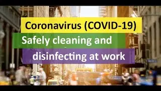 Coronavirus (COVID-19): Safely Cleaning and Disinfecting at Work