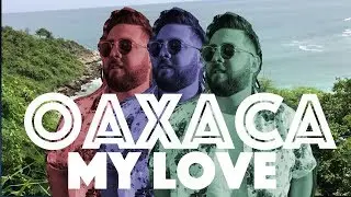 Oaxaca my love