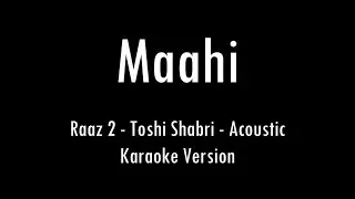 Maahi | Raaz 2 | Toshi Shabri | Acoustic Karaoke With Lyrics | Only Guitar Chords...
