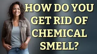 How do you get rid of chemical smell?