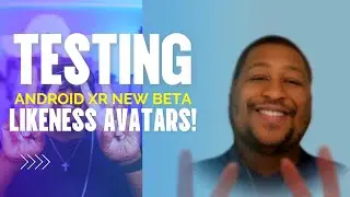 В Android XR появились новые аватары! | Тестирование новой бета-версии с возможностью изменения в...
