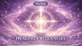 Deep Healing Frequencies for Sleep &ndash; 963Hz | Higher Consciousness & Divine Connection