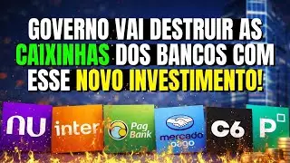 Governo Vai Destruir as CAIXINHAS DO NUBANK e de Outros Bancos Com Esse Novo Investimento!