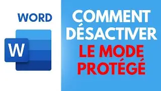 Comment D&Eacute;SACTIVER LE MODE PROT&Eacute;G&Eacute; d'un document [Formation Word Gratuite]