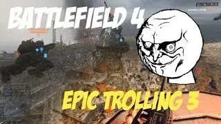 Battlefield 4 - Epic Trolling 3 (Campers Just Don't Learn )