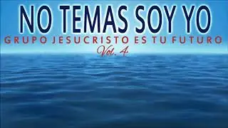 Vol. 4 No Temas soy Yo-Grupo Jesucristo es tu Futuro