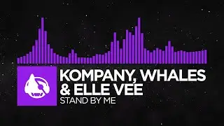 [Dubstep] - Kompany, Whales & Elle Vee - Stand By Me