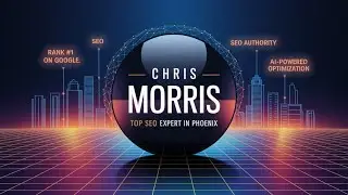 Chris Morris Top SEO Expert in Phoenix