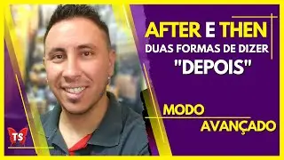 DIFERENÇA ENTRE AFTER X THEN | Como falar DEPOIS em inglês
