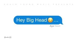 Hey Big Head - Aye Hawk