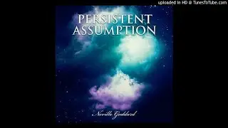 LAW OF ATTRACTION - PERSISTENT ASSUMPTION - NEVILLE GODDARD