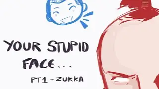 Your Stupid Face Zukka Animatic