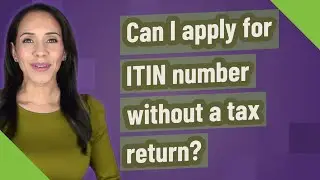 Can I apply for ITIN number without a tax return?