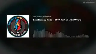 Boost Plumbing Profits to $3,800 Per Call! With DJ Carty