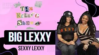 From Harlem to Love & Hip Hop: Sexy Lexxy Gets Real About Music, Fashion & Love | Kelly G Show