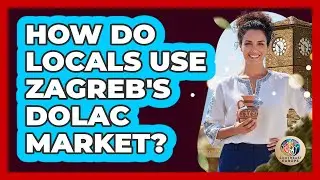 How Do Locals Use Zagreb's Dolac Market?