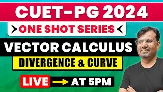 Vector Calculus | One Shot Series for CUET PG 2024 | Divergence & Curve By GP Sir