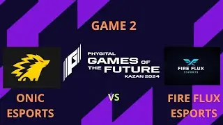 ONIC ESPORTS VS FIRE FLUX ESPORTS - GAME 2 - GOF 2024 ‐