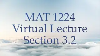 MAT 1224 Virtual Lecture Section 3.2