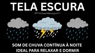 Som de Chuva Contínua à Noite | Ideal para Relaxar e Dormir | Sons Relaxantes para Dormir