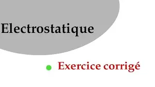 électrostatique: exercice 3 🖊📖 سلسلة تمارين محلولة مع شرح جد مبسط