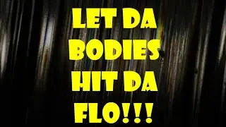 Let Da Bodies Hit Da Flo