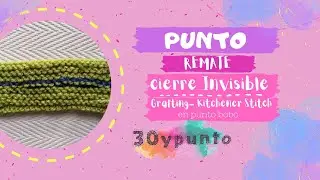 Cierre invisible- Grafting - Kitchener Stitch en Punto Bobo o Punto Santa Clara