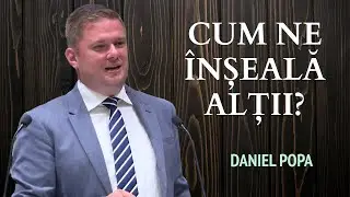 Dani Popa - Cum ne înșeală alții? | PREDICĂ 2025