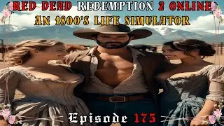 Episode 175 - Red Dead Redemption 2 Online - An 1800's Life Simulator