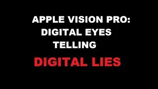 Apple Vision Pro: Digital Eyes Telling Digital Lies
