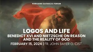 Logos and Life: Benedict XVI and Nietzsche on Reason and the Reality of God